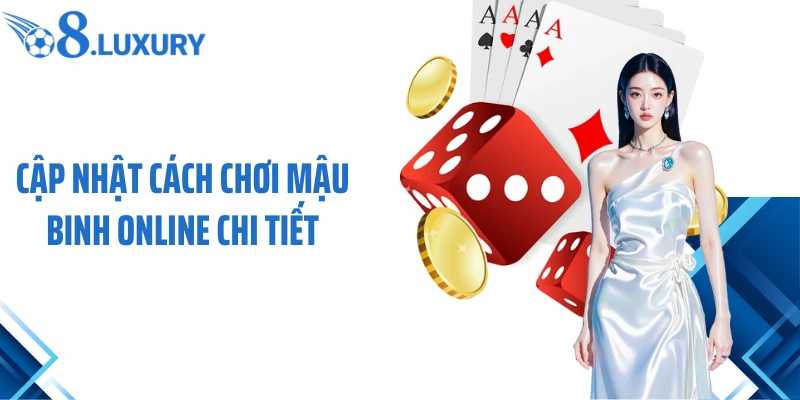 Cập nhật cách chơi Mậu Binh online chi tiết