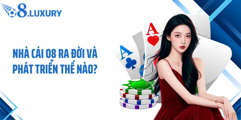 Trang Chủ 65 Nhà cái O8 ra đời và phát triển thế nào?