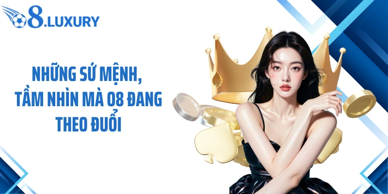 Trang Chủ 68 Những sứ mệnh, tầm nhìn mà O8 đang theo đuổi