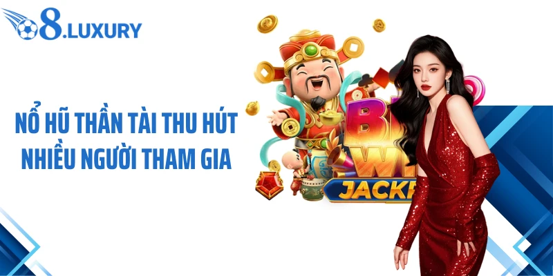 Nổ Hũ Thần Tài - Siêu Phẩm Giải Trí Hấp Dẫn Hàng Đầu Tại O8 3 Nổ hũ Thần Tài thu hút nhiều người tham gia