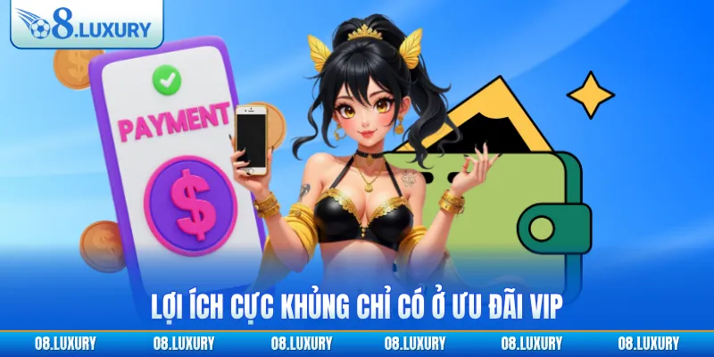 Lợi ích cực khủng chỉ có ở ưu đãi VIP